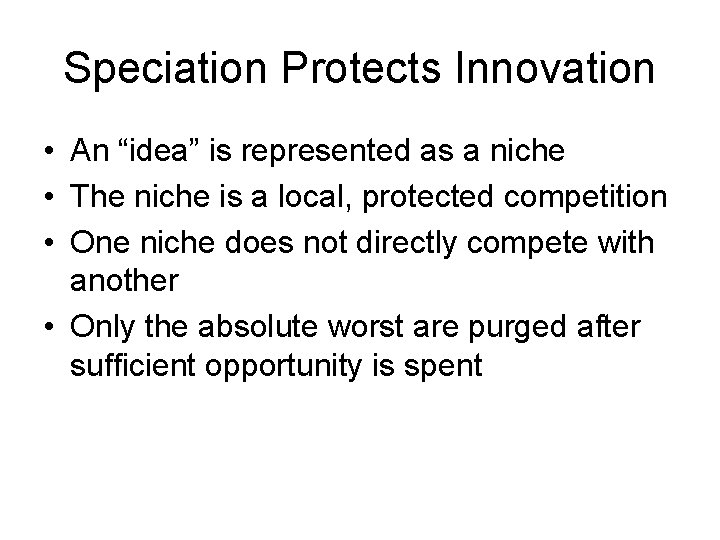 Speciation Protects Innovation • An “idea” is represented as a niche • The niche