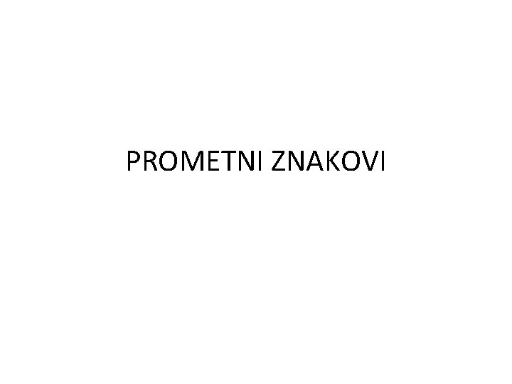 PROMETNI ZNAKOVI 