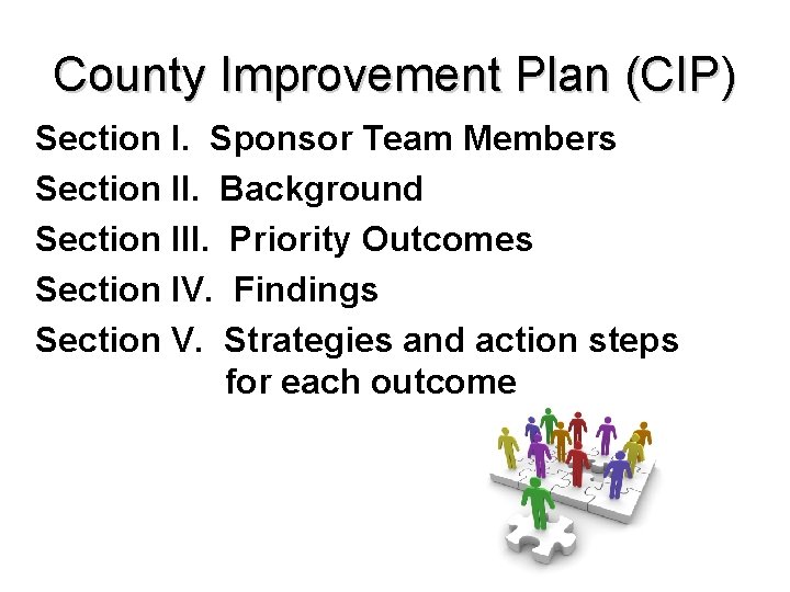 County Improvement Plan (CIP) Section I. Sponsor Team Members Section II. Background Section III.