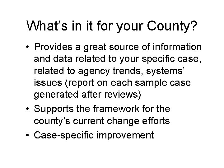 What’s in it for your County? • Provides a great source of information and