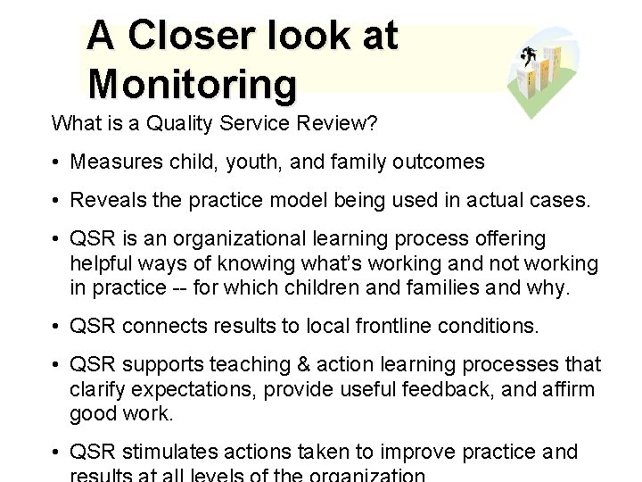 A Closer look at Monitoring What is a Quality Service Review? • Measures child,