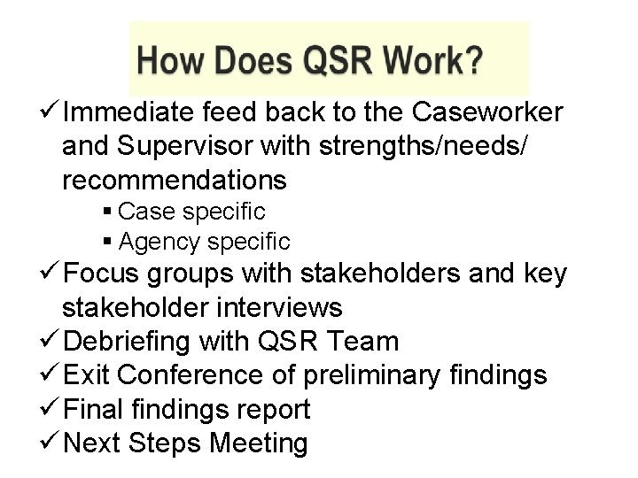 ü Immediate feed back to the Caseworker and Supervisor with strengths/needs/ recommendations § Case