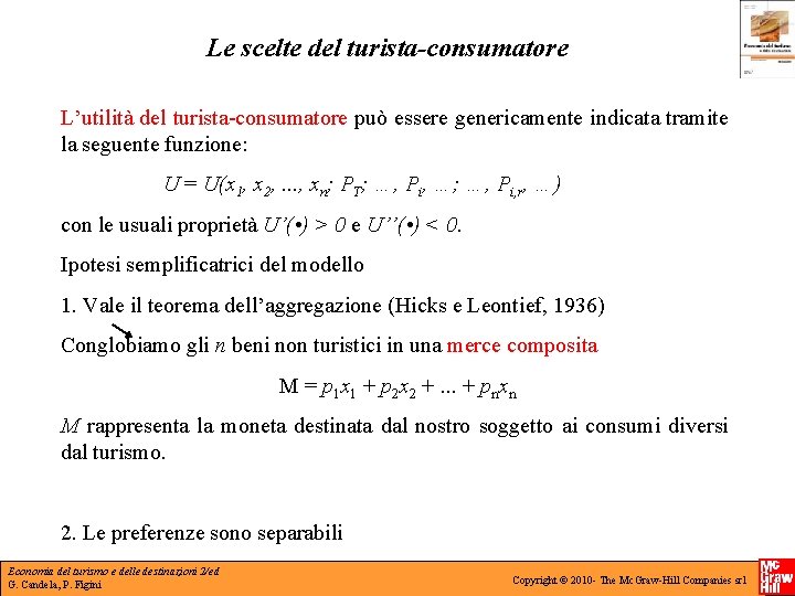 Le scelte del turista-consumatore L’utilità del turista-consumatore può essere genericamente indicata tramite la seguente Le scelte del turista-consumatore L’utilità del turista-consumatore può essere genericamente indicata tramite la seguente