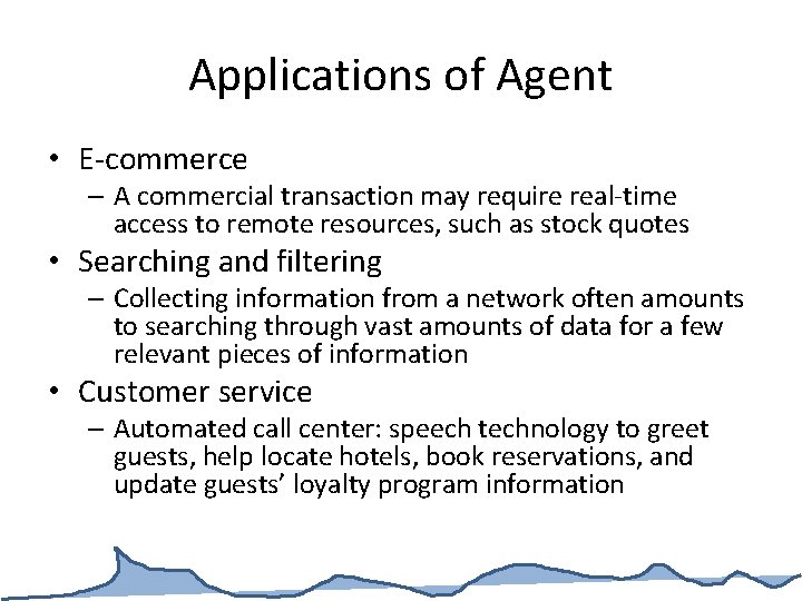 Applications of Agent • E-commerce – A commercial transaction may require real-time access to