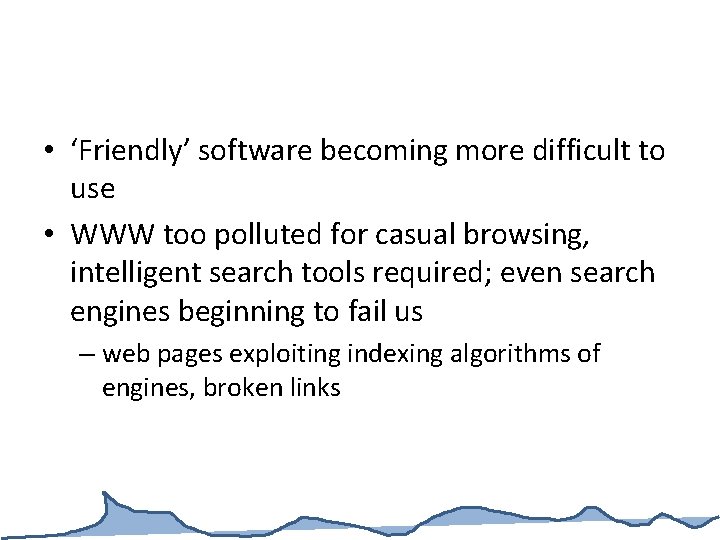  • ‘Friendly’ software becoming more difficult to use • WWW too polluted for