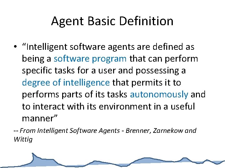 Agent Basic Definition • “Intelligent software agents are defined as being a software program