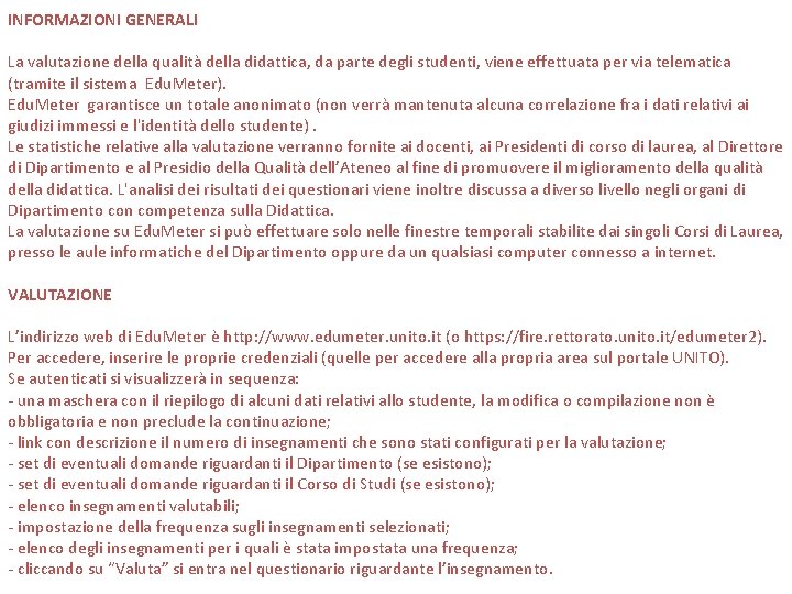 INFORMAZIONI GENERALI La valutazione della qualità della didattica, da parte degli studenti, viene effettuata