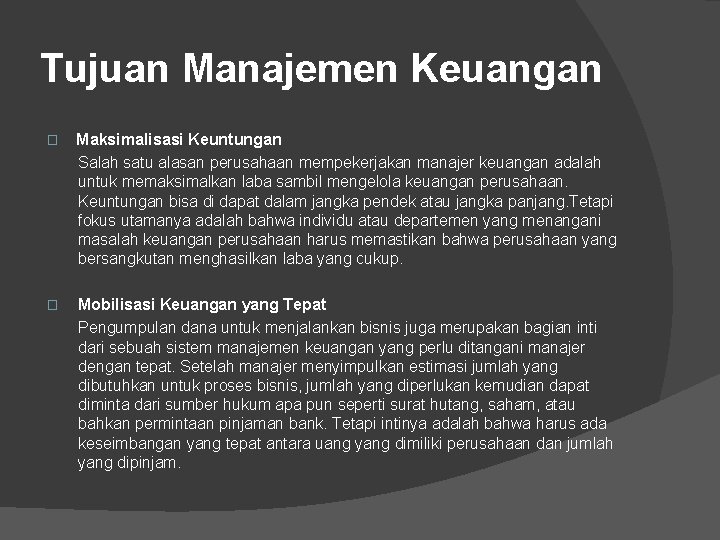 Tujuan Manajemen Keuangan � Maksimalisasi Keuntungan Salah satu alasan perusahaan mempekerjakan manajer keuangan adalah