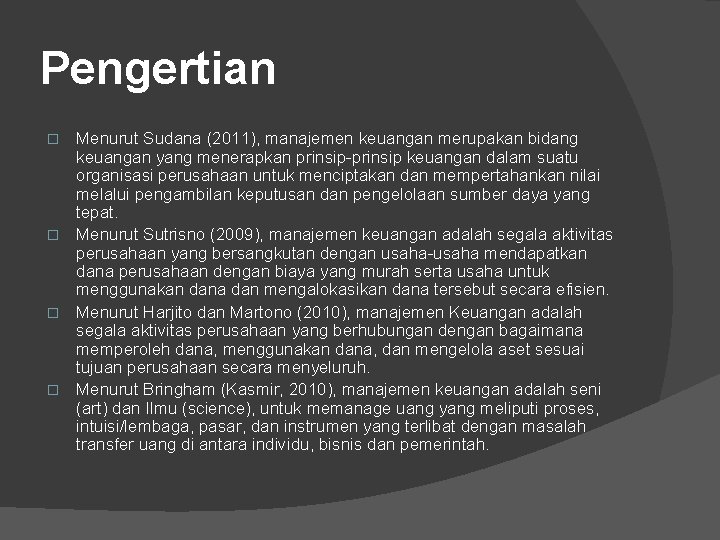 Pengertian Menurut Sudana (2011), manajemen keuangan merupakan bidang keuangan yang menerapkan prinsip-prinsip keuangan dalam
