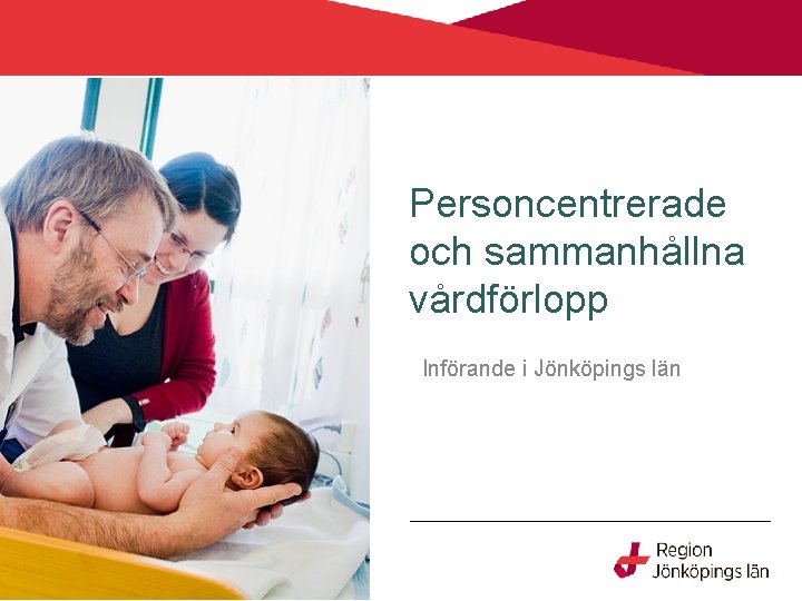 Personcentrerade och sammanhållna vårdförlopp Införande i Jönköpings län 