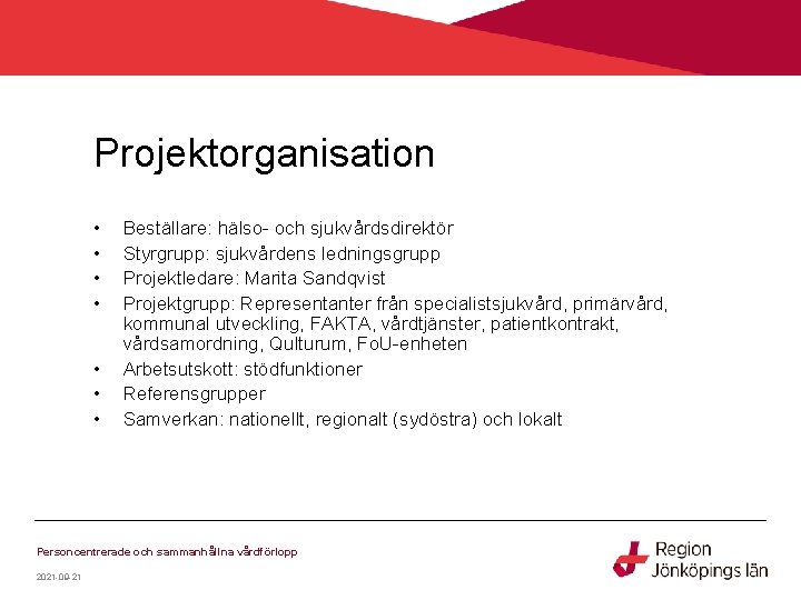 Projektorganisation • • Beställare: hälso- och sjukvårdsdirektör Styrgrupp: sjukvårdens ledningsgrupp Projektledare: Marita Sandqvist Projektgrupp: