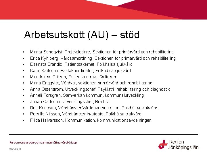 Arbetsutskott (AU) – stöd • • • Marita Sandqvist, Projektledare, Sektionen för primärvård och