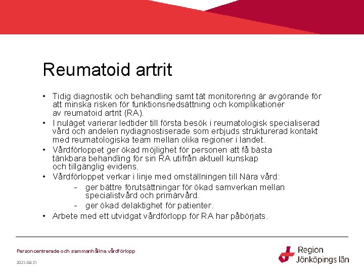 Reumatoid artrit • Tidig diagnostik och behandling samt tät monitorering är avgörande för att