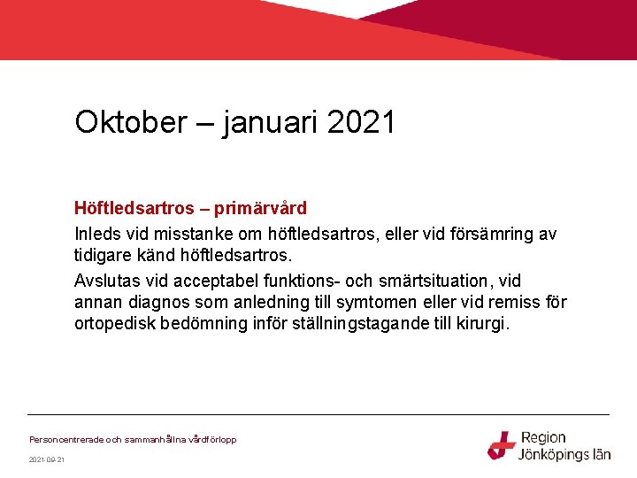 Oktober – januari 2021 Höftledsartros – primärvård Inleds vid misstanke om höftledsartros, eller vid