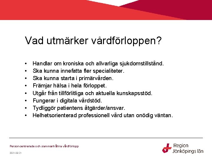 Vad utmärker vårdförloppen? • • Handlar om kroniska och allvarliga sjukdomstillstånd. Ska kunna innefatta