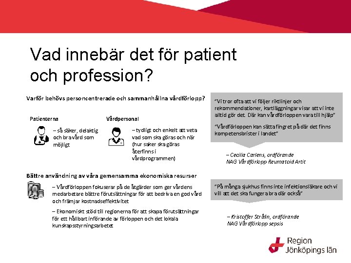 Vad innebär det för patient och profession? Varför behövs personcentrerade och sammanhållna vårdförlopp? Patienterna