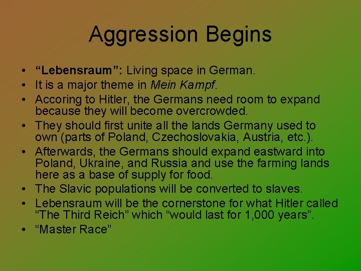 Aggression Begins • “Lebensraum”: Living space in German. • It is a major theme