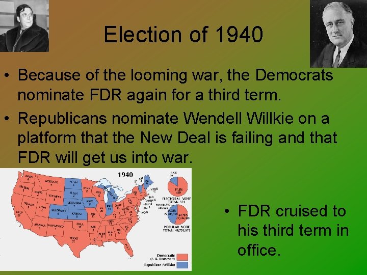 Election of 1940 • Because of the looming war, the Democrats nominate FDR again