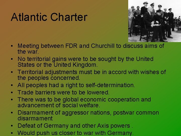 Atlantic Charter • Meeting between FDR and Churchill to discuss aims of the war.