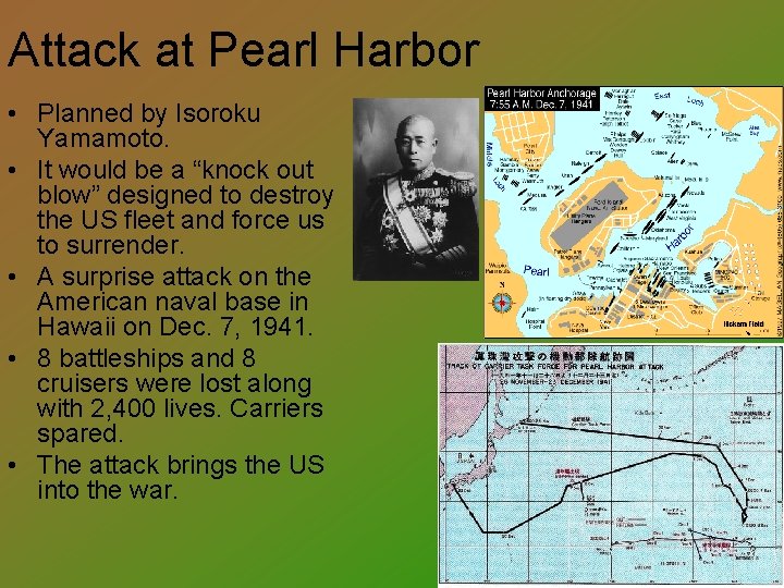 Attack at Pearl Harbor • Planned by Isoroku Yamamoto. • It would be a