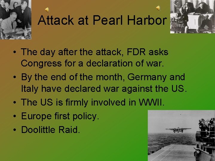 Attack at Pearl Harbor • The day after the attack, FDR asks Congress for