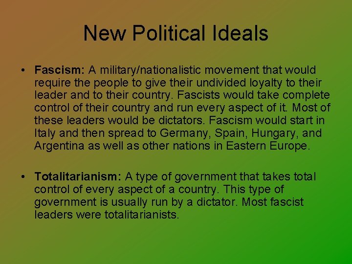 New Political Ideals • Fascism: A military/nationalistic movement that would require the people to