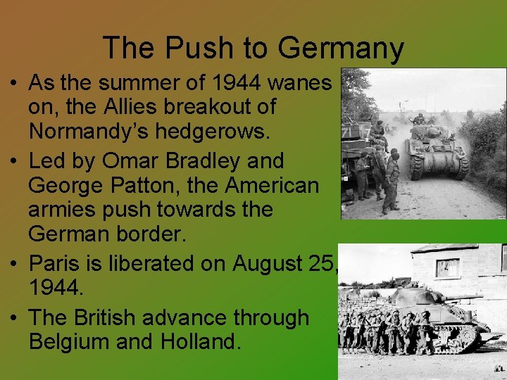The Push to Germany • As the summer of 1944 wanes on, the Allies