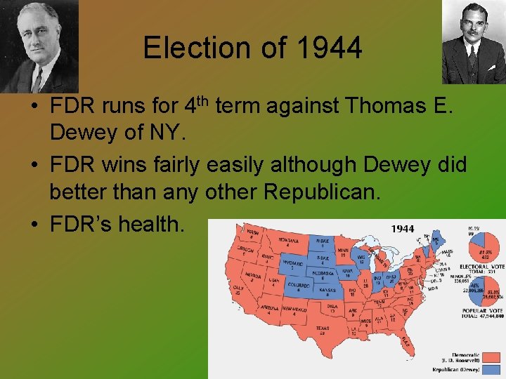 Election of 1944 • FDR runs for 4 th term against Thomas E. Dewey