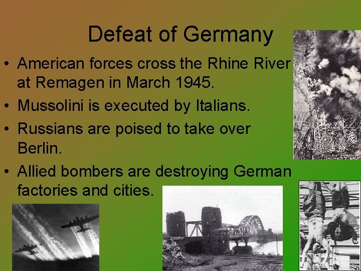 Defeat of Germany • American forces cross the Rhine River at Remagen in March