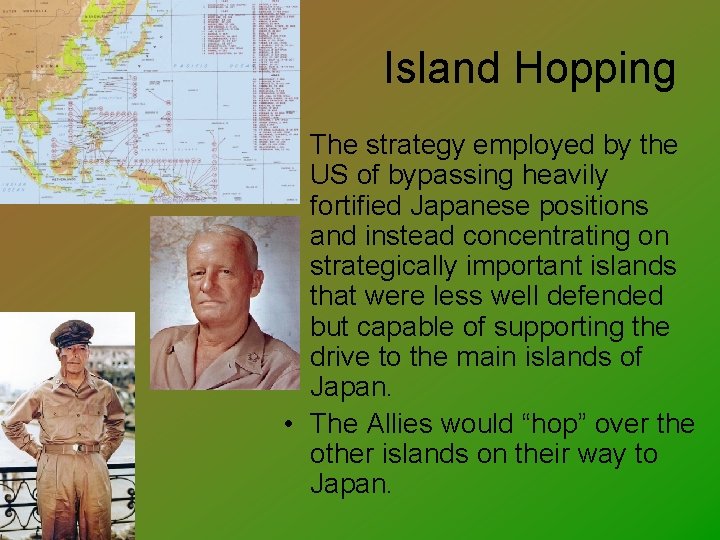 Island Hopping • The strategy employed by the US of bypassing heavily fortified Japanese