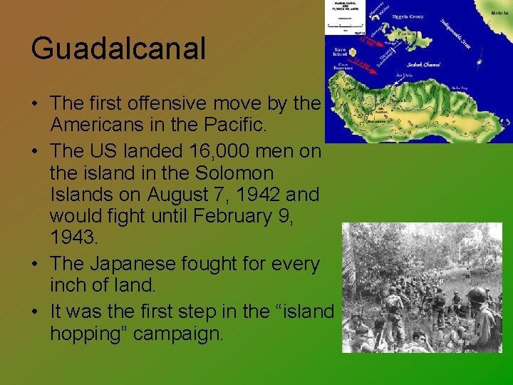 Guadalcanal • The first offensive move by the Americans in the Pacific. • The