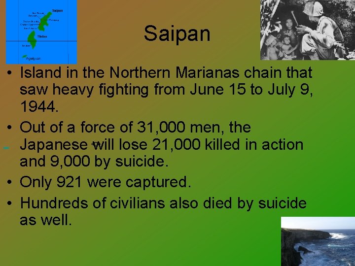 Saipan • Island in the Northern Marianas chain that saw heavy fighting from June