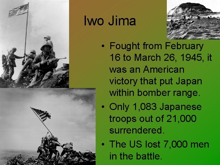 Iwo Jima • Fought from February 16 to March 26, 1945, it was an