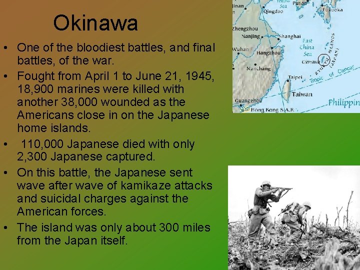 Okinawa • One of the bloodiest battles, and final battles, of the war. •