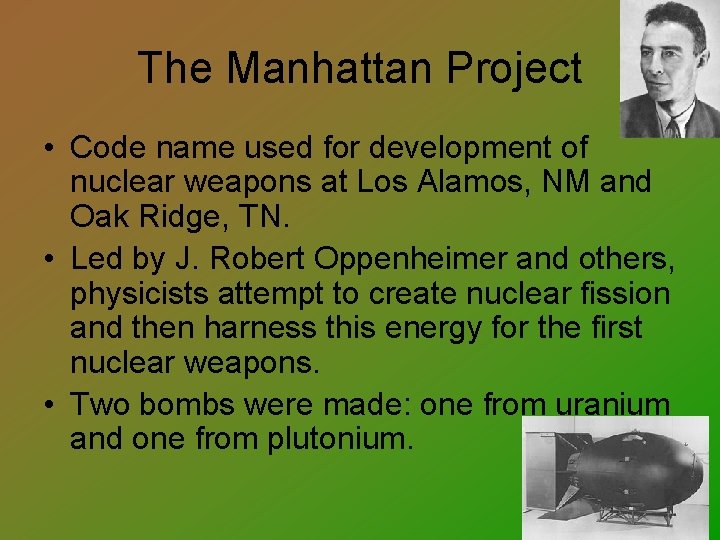 The Manhattan Project • Code name used for development of nuclear weapons at Los