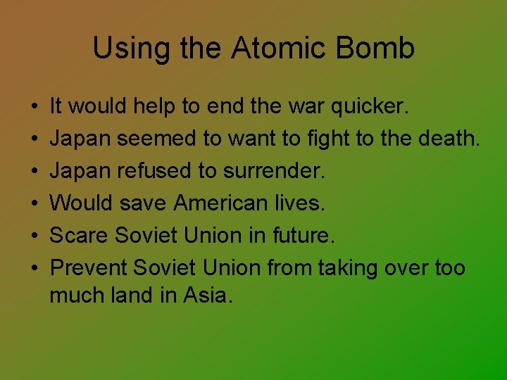 Using the Atomic Bomb • • • It would help to end the war