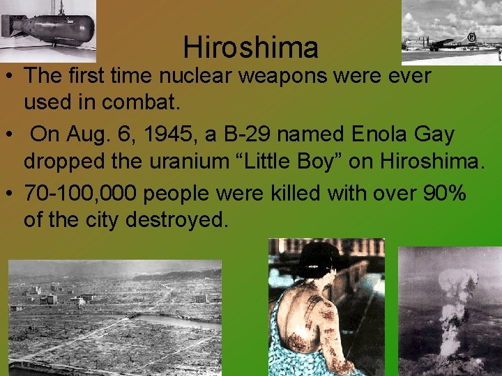 Hiroshima • The first time nuclear weapons were ever used in combat. • On