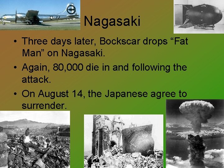 Nagasaki • Three days later, Bockscar drops “Fat Man” on Nagasaki. • Again, 80,