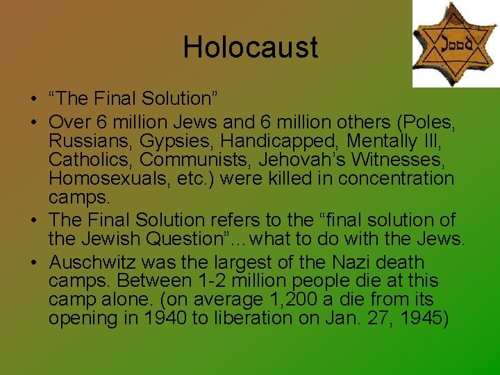 Holocaust • “The Final Solution” • Over 6 million Jews and 6 million others