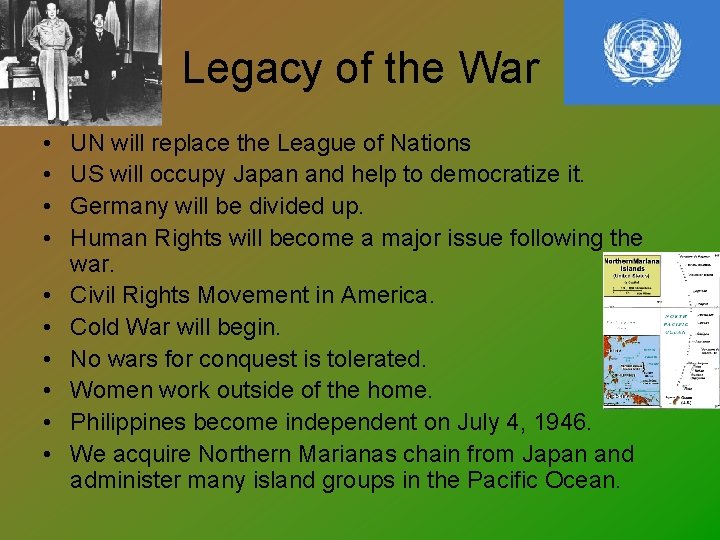 Legacy of the War • • • UN will replace the League of Nations