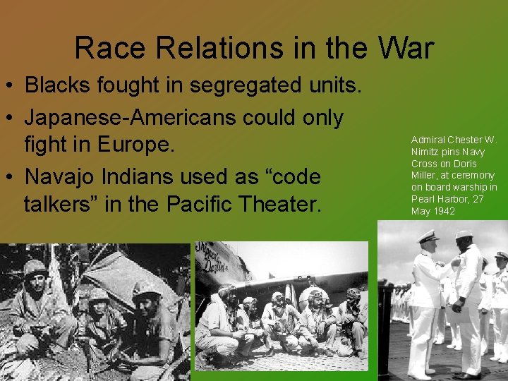 Race Relations in the War • Blacks fought in segregated units. • Japanese-Americans could