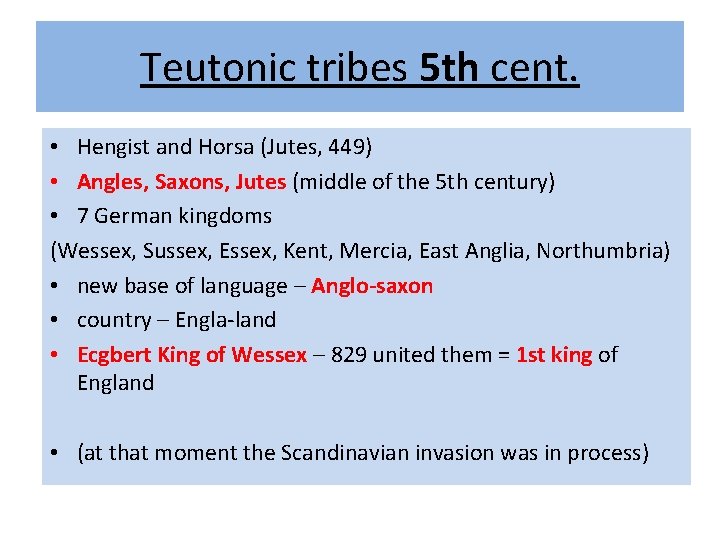 Teutonic tribes 5 th cent. • Hengist and Horsa (Jutes, 449) • Angles, Saxons,