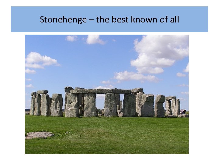 Stonehenge – the best known of all 