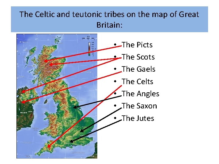 The Celtic and teutonic tribes on the map of Great Britain: • • The