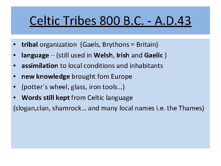 Celtic Tribes 800 B. C. - A. D. 43 • tribal organization (Gaels, Brythons