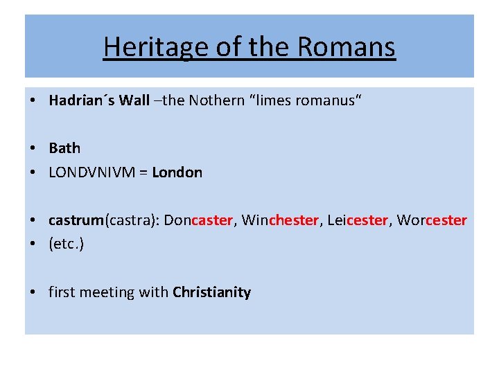 Heritage of the Romans • Hadrian´s Wall –the Nothern “limes romanus“ • Bath •