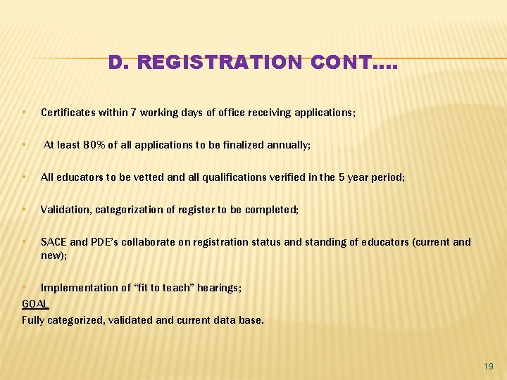 D. REGISTRATION CONT…. • Certificates within 7 working days of office receiving applications; •
