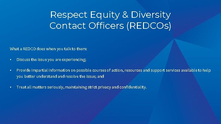 Respect Equity & Diversity Contact Officers (REDCOs) What a REDCO does when you talk Respect Equity & Diversity Contact Officers (REDCOs) What a REDCO does when you talk