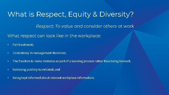 What is Respect, Equity & Diversity? Respect: To value and consider others at work What is Respect, Equity & Diversity? Respect: To value and consider others at work
