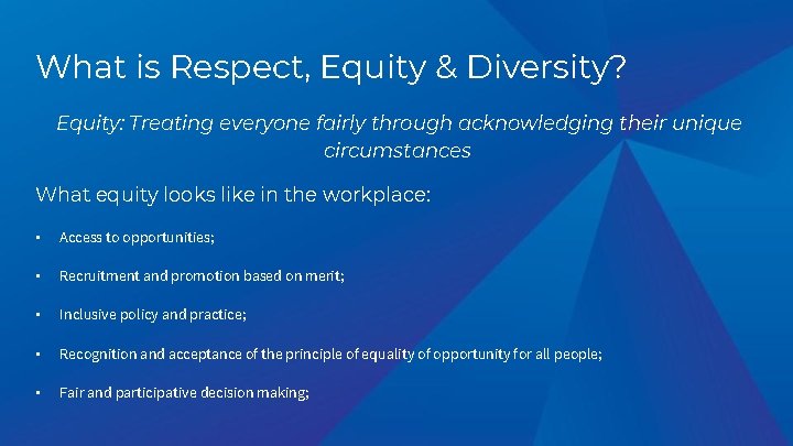 What is Respect, Equity & Diversity? Equity: Treating everyone fairly through acknowledging their unique What is Respect, Equity & Diversity? Equity: Treating everyone fairly through acknowledging their unique
